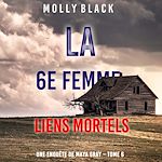 Télécharger le livre :  La 6e Femme : Liens Mortels (Une enquête de Maya Gray – Tome 6)
