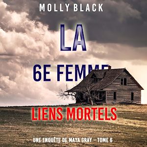 Téléchargez le livre :  La 6e Femme : Liens Mortels (Une enquête de Maya Gray – Tome 6)