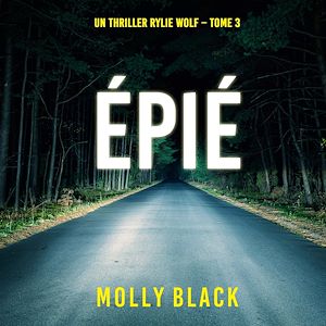 Téléchargez le livre :  Épié (Un thriller Rylie Wolf – Tome 3)
