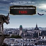 Télécharger le livre :  La Messagère des Ombres : Paris (La Messagère des Ombres – Tome Deux)