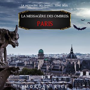 Téléchargez le livre :  La Messagère des Ombres : Paris (La Messagère des Ombres – Tome Deux)