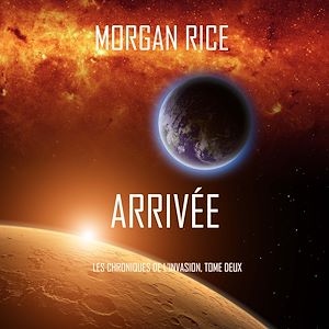 Téléchargez le livre :  Arrivée (Les Chroniques de l'Invasion, Tome Deux)