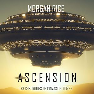 Téléchargez le livre :  Ascension (Les Chroniques de l'Invasion : Tome n 3)