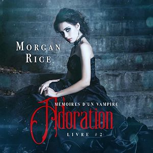 Téléchargez le livre :  Adoration: Mémoires D'un Vampire – Livre Deux