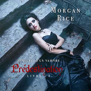 Téléchargez le livre :  Prédestination: Mémoires d'un Vampire – Livre Quatre