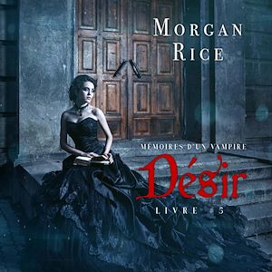 Téléchargez le livre :  Désir: Mémoires d'un Vampire – Livre Cinq