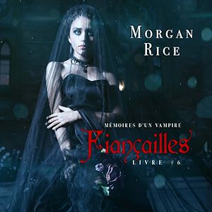 Téléchargez le livre :  Fiançailles: Mémoires d'un Vampire – Livre Six