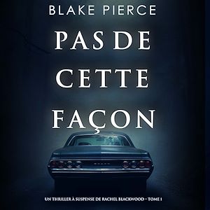 Téléchargez le livre :  Pas de cette façon (Un thriller à suspense de Rachel Blackwood – Tome 1)