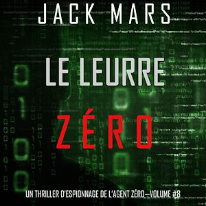 Téléchargez le livre :  Le Leurre Zéro (Un Thriller d'Espionnage de l'Agent Zéro—Volume #8)
