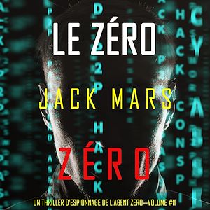 Téléchargez le livre :  Le Zéro Zéro (Un Thriller d'Espionnage de l'Agent Zéro—Volume #11)