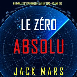 Téléchargez le livre :  Le Zéro Absolu (Un Thriller d'Espionnage de l'Agent Zéro—Volume #12)