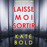 Télécharger le livre :  Laisse-moi Sortir (Un thriller Ashley Hope – Livre 2)