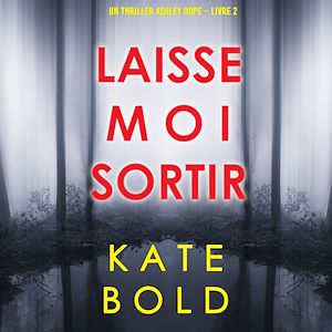 Téléchargez le livre :  Laisse-moi Sortir (Un thriller Ashley Hope – Livre 2)