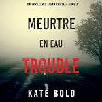 Télécharger le livre :  Meurtre en Eau Trouble (Un Thriller d'Alexa Chase – Tome 2)