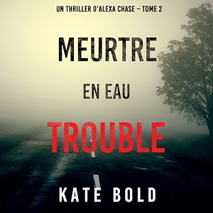 Téléchargez le livre :  Meurtre en Eau Trouble (Un Thriller d'Alexa Chase – Tome 2)