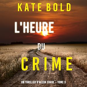 Téléchargez le livre :  L'Heure du Crime (Un Thriller d'Alexa Chase – Tome 3)