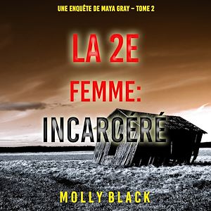 Téléchargez le livre :  La 2e Femme : Incarcéré (Une enquête de Maya Gray – Tome 2)