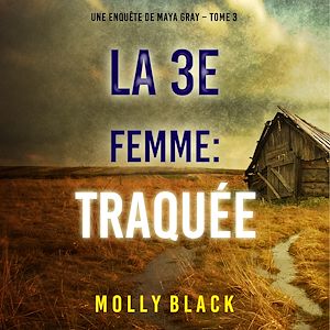 Téléchargez le livre :  La 3e Femme : Traquée (Une enquête de Maya Gray – Tome 3)