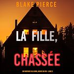 Télécharger le livre :  La fille, chassée (Un Thriller à Suspense d'Ella Dark, FBI – Livre 3)