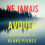 Télécharger le livre :  Ne Jamais Avouer (Un thriller à suspense de May Moore — Tome 2)