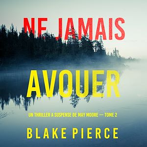 Téléchargez le livre :  Ne Jamais Avouer (Un thriller à suspense de May Moore — Tome 2)