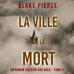 Télécharger le livre :  La Ville de la Mort (Un roman policier Ava Gold – Tome 5)