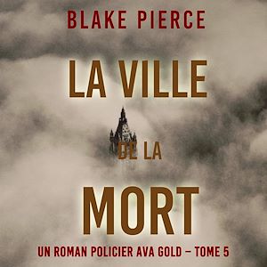 Téléchargez le livre :  La Ville de la Mort (Un roman policier Ava Gold – Tome 5)