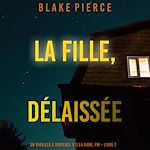 Télécharger le livre :  La fille, délaissée (Un Thriller à Suspense d'Ella Dark, FBI – Livre 7)