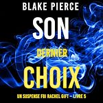 Télécharger le livre :  Son Dernier Choix (Un suspense FBI Rachel Gift – Livre 5)