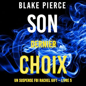 Téléchargez le livre :  Son Dernier Choix (Un suspense FBI Rachel Gift – Livre 5)