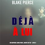Télécharger le livre :  Déjà à lui (Un suspense Laura Frost, agente du FBI – Livre 9)