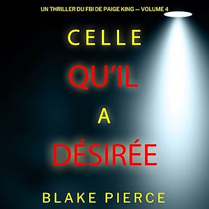 Téléchargez le livre :  Celle qu'il a désirée (Un thriller du FBI de Paige King — Volume 4)