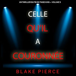 Téléchargez le livre :  Celle qu'il a couronnée (Un thriller du FBI de Paige King — Volume 5)