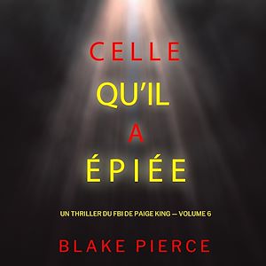 Téléchargez le livre :  Celle qu'il a épiée (Un thriller du FBI de Paige King — Volume 6)