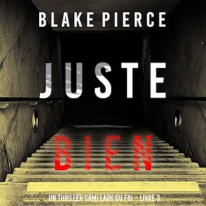 Téléchargez le livre :  Juste bien (Un thriller Cami Lark du FBI – Livre 3)