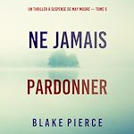 Télécharger le livre :  Ne Jamais Pardonner (Un thriller à suspense de May Moore — Tome 5)