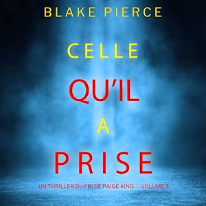 Téléchargez le livre :  Celle qu'il a prise (Un thriller du FBI de Paige King — Volume 3)