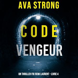 Téléchargez le livre :  Le Code Vengeur (Un thriller FBI Remi Laurent – Livre 4)
