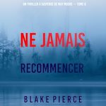 Télécharger le livre :  Ne Jamais Recommencer (Un thriller à suspense de May Moore — Tome 6)