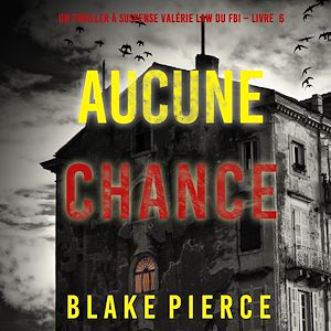 Téléchargez le livre :  Aucune chance (Un Thriller à suspense Valérie Law du FBI – Livre 6)