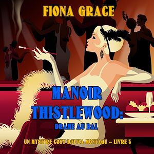 Téléchargez le livre :  Manoir Thistlewood : Drame au bal (Un Mystère Cosy d'Eliza Montagu – Livre 3)