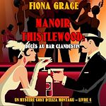 Télécharger le livre :  Manoir Thistlewood : Décès au bar clandestin (Un Mystère Cosy d'Eliza Montagu – Livre 4)