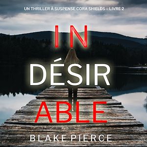 Téléchargez le livre :  Indésirable (Un thriller à suspense Cora Shields – Livre 2)
