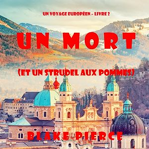 Téléchargez le livre :  Un mort (et un strudel aux pommes) (Un voyage européen – Livre 2)