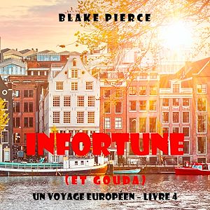 Téléchargez le livre :  Infortune (et Gouda) (Un voyage européen – Livre 4)