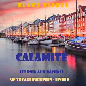 Téléchargez le livre :  Calamité (et Pain aux raisins) (Un voyage européen – Livre 5)