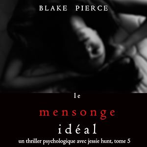 Téléchargez le livre :  Le Mensonge Idéal (Un thriller psychologique avec Jessie Hunt, tome n°5)