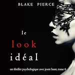 Télécharger le livre :  Le Look Idéal (Un thriller psychologique avec Jessie Hunt, tome 6)