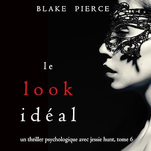 Téléchargez le livre :  Le Look Idéal (Un thriller psychologique avec Jessie Hunt, tome 6)