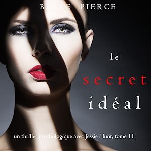 Téléchargez le livre :  Le Secret Idéal (Un thriller psychologique avec Jessie Hunt, tome 11)